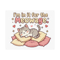 "I’m in it for the meowage®" Cute Cat Wall Art