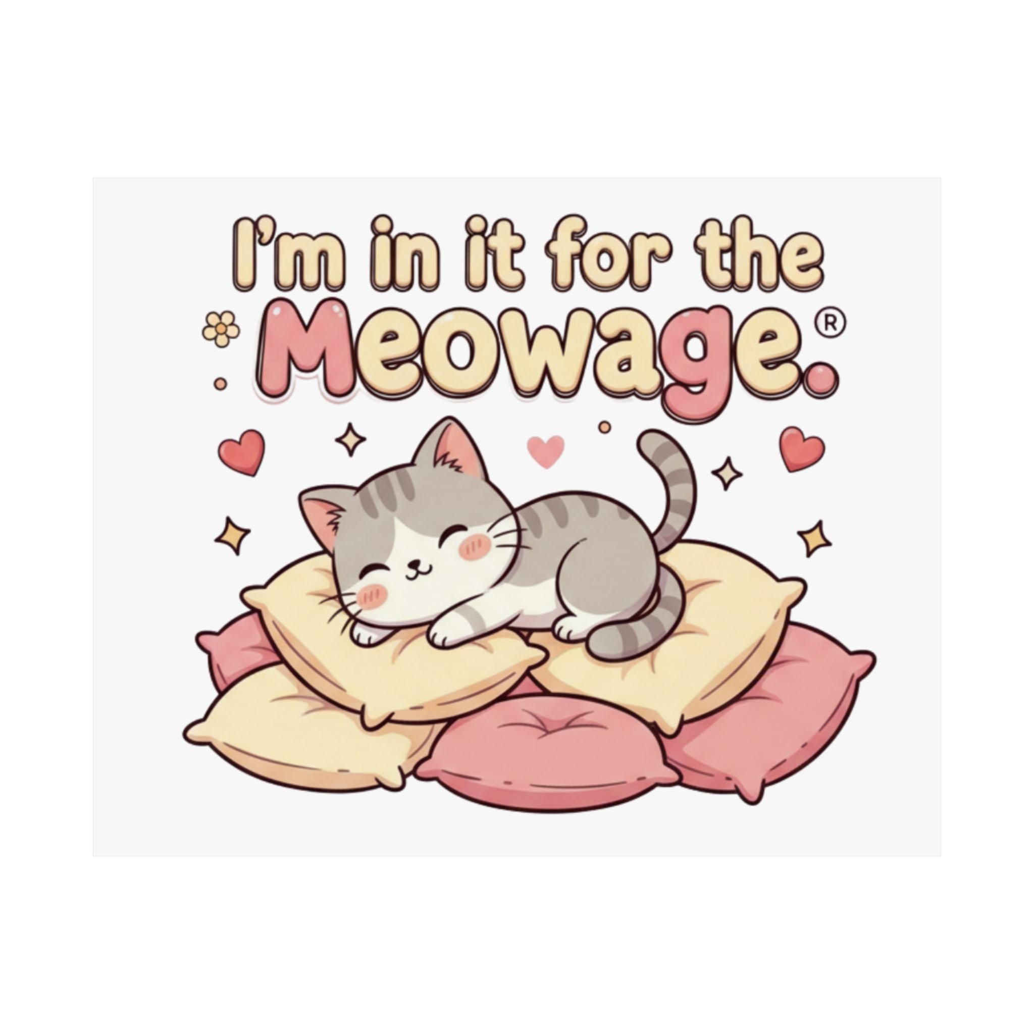 "I’m in it for the meowage®" Cute Cat Wall Art