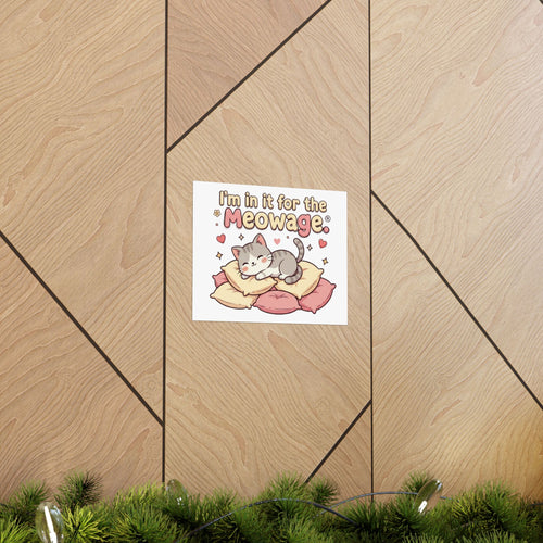 "I’m in it for the meowage®" Cute Cat Wall Art